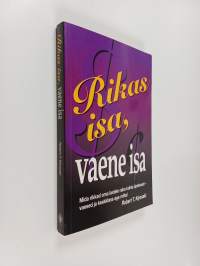 Rikas isa, vaene isa : sellest, mida rikkad õpetavad oma lastele raha kohta, mida vaesed ja keskklass aga ei tee! - Sellest, mida rikkad õpetavad oma lastele raha...