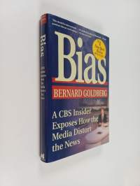 Bias : a CBS insider exposes how the media distort the news