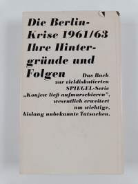 Kalter Winter im August : Die Berlin-Krise 1961/63, ihre Hintergründe und Folgen