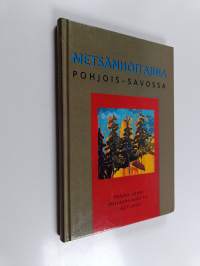 Metsänhoitajina Pohjois-Savossa : Pohjois-Savon metsänhoitajat ry. 1927-2002