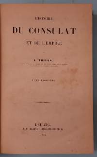 Histoire du Consulat et de l’Empire III - IV/ Tome Troisième. Sidottu Yhteisniteeksi.  ( Ranska, Ranskan historia, Napoleonin imperiumi )
