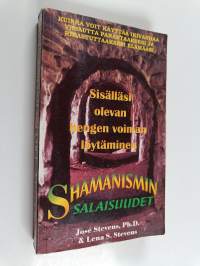 Shamanismin salaisuudet : sisälläsi olevan hengen voiman löytäminen