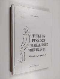 Tuuli on puskissa vaarallisen voimakasta : piirroksia ja ajatuksia - Piirroksia ja ajatuksia