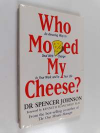 Who Moved My Cheese? - An Amazing Way to Deal with Change in Your Work and in Your Life