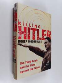 Killing Hitler - The Third Reich and the Plots Against the Führer
