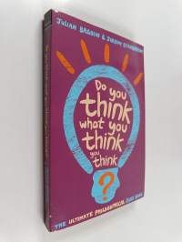 Do You Think what You Think You Think? - The Ultimate Philosophical Quiz Book