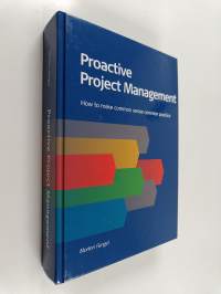 Proactive Project Management : How to Make Common Sense Common Practice
