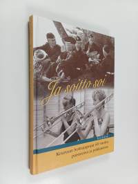 Ja soitto soi : Keuruun Soittajapojat 60 vuotta paisteessa ja pakkasessa