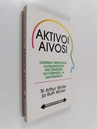 Aktivoi aivosi : uusimmat menetelmät aivokapasiteetin säilyttämiseksi, elvyttämiseksi ja kehittämiseksi