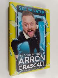 See Ya Later - The World According to Arron Crascall