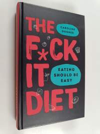 The f*ck it diet : eating should be easy - Eating should be easy - Fuck it diet