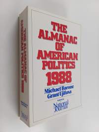 The Almanac of American Politics, 1988 - The President, the Senators, the Representatives, the Governors : Their Records and Election Results, Their States and Di...