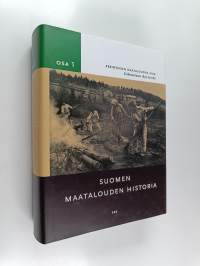 Suomen maatalouden historia 1 : perinteisen maatalouden aika : esihistoriasta 1870-luvulle