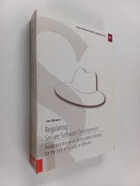 Regulating Secure Software Development - Analysing the Potential Regulatory Solutions for the Lack of Security in Software