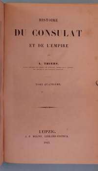 Histoire du Consulat et de l’Empire III - IV/ Tome Troisième ja tome quatrieme Sidottu Yhteisniteeksi.  ( Ranska, Ranskan historia, Napoleonin imperiumi )
