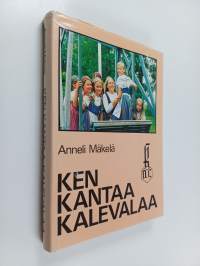 Ken kantaa Kalevalaa : Kalevalaisten naisten liitto ry 50 vuotta