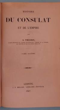 Histoire du Consulat et de l’Empire V-VI/ Tome Cinquième ja tome sixieme . Sidottu Yhteisniteeksi.  ( Ranska, Ranskan historia, Napoleonin imperiumi )