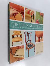 The upholstery bible : complete step-by-step techniques for professional results