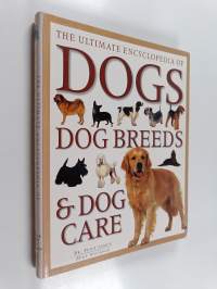 The Ultimate Encyclopedia of Dogs, Dog Breeds &amp; Dog Care
