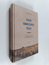 Paluu vankileirien teille : Suomesta Neuvostoliittoon luovutettujen kohtalo 1940-1955 (signeerattu)
