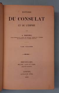 Histoire du Consulat et de l’Empire XII-XIV Tome treizieme - tome quatorzieme. Sidottu Yhteisniteeksi.  ( Ranska, Ranskan historia, Napoleonin imperiumi )