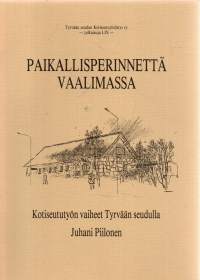Paikallisperinnettä vaalimassa. Kotiseututyön vaiheet Tyrvään seudulla