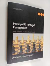 Peruspeliä johtaja! Peruspeliä! : johtaminen on palveluammatti