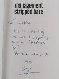 Management stripped bare : what they don't teach you at business school (signeerattu, tekijän omiste)