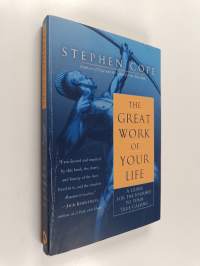 The Great Work of Your Life - A Guide for the Journey to Your True Calling