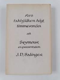 Res takbjälken högt, timmermän och Seymour - en presentation