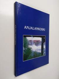 Anjalankoski : koskien kasvatti : forsarnas stad = Anjalankoski : the town of the rapids = Anjalankoski