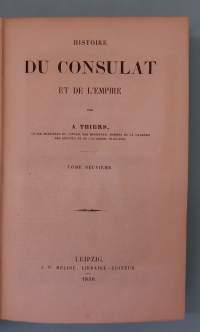 Histoire du Consulat et de l’Empire IX - X.  Tome neuvieme - tome dixieme. Sidottu Yhteisniteeksi.  ( Ranska, Ranskan historia, Napoleonin imperiumi )