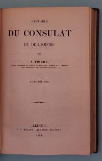 Histoire du Consulat et de l’Empire IX - X.  Tome neuvieme - tome dixieme. Sidottu Yhteisniteeksi.  ( Ranska, Ranskan historia, Napoleonin imperiumi )