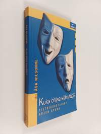 Kuka ohjaa elämääsi : tietoisuustaidot arjen apuna