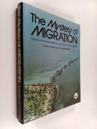 The mystery of migration : the story of nature's travellers through the cycle of the seasons