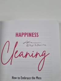 Happiness cleaning : how to embrace the mess and love the cleanup (signeerattu)