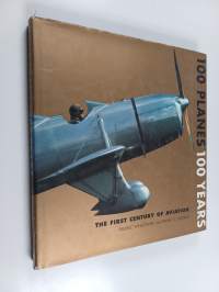 100 planes, 100 years : the first century of aviation