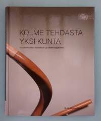 Kolme tehdasta, yksi kunta - Kolme osaa.  (Paikallishistoria, rakennuskulttuuri, arkkitehtuuri )