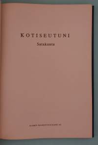 Kotiseutuni - Satakunta. (Paikallishistoria, rakennusperintö, elinkeinot, maisemat )