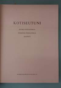 Kotiseutuni – Keski-Pohjanmaa, Pohjois-Pohjanmaa, Kainuu . (Paikallishistoria, rakennusperintö, elinkeinot, maisemat, maakuntateos)