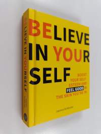 Believe in Yourself - Boost Your Self Esteem and Feel Good In the Skin You're In