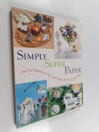 Simply Super Paper : Over 50 Projects to Cut, Curl, Twist and Tease from Paper