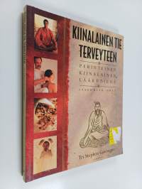 Kiinalainen tie terveyteen : Perinteinen kiinalainen lääketiede - Itsehoito-opas