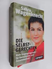 Die Selbstgerechten : Mein Gegenprogramm - für Gemeinsinn und Zusammenhalt