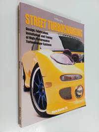Street Turbocharging : Design, Fabrication, Installation, and Tuning of High-Performance Street Turbocharger Systems