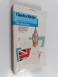 The Siren Years : A Canadian Diplomat Abroad, 1937-1945