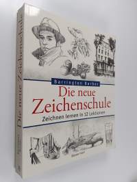 Die neue Zeichenschule : Zeichnen lernen in 12 Lektionen