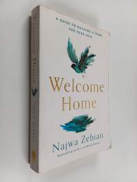 Welcome Home : A Poet's Guide to Building a Home for Your Soul