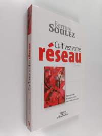 Cultivez votre réseau ! - Savoir-vivre et savoir-faire des "réseautaurs"