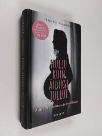 Hullu kuin äidiksi tullut : äitiyden pilvilinnat ja todellisuus